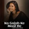 About Ka Gajab Ke Maal He Song