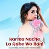 About Karma Nache La Aabe Wo Rani Song