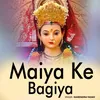 About Maiya Ke Bagiya Song