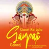 About Gauri Ke Lala Ganpati Ganraj Song