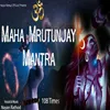 About MAHA MRUTUNJAY MANTRA 108 Times Song