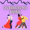 About Las bachatas mas rapidas Song