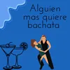 Alguien mas quiere bachata