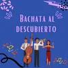 Bachata al descubierto