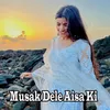 About Musak Dele Aisa Ki Song