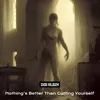 Nothing's Better Than Cutting Yourself