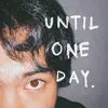 About Until One Day Song