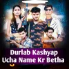 Durlabh Kashyap Ucha Naam Kar Betha