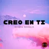 About CREO EN TI Song