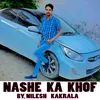 About NASHE KA KHOF Song