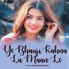 About Ye Bhauji Kahna La Maan Le Song