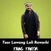 About Toor Lawang Lali Rawarhi Song