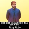 About Kho Che Khawre Pa Cha Wawrhi Song