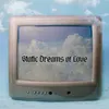 Static Dreams of Love