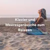 Klavier und Meeresgeräusche zum Relaxen, Pt. 49