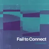 About Fail to Connect Song