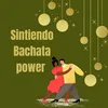 About Sintiendo bachata power Song