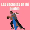 About Las bachatas de mi pueblo Song