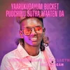 About YAARUKUDAYUM BUCKET PUDCHINU SUTHA MAATEN DA Song