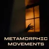 Metamorphic Movements