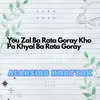 About You Zal Ba Rata Goray Kho Pa Khyal Ba Rata Goray Song