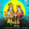 About Murli Bja De Song