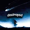 About DESTROYED Song