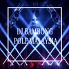About DJ BAMBONG POLE MALAYSIA Song
