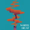 About White Heat Song