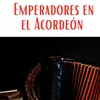 About Emperadores en el acordeon Song