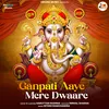 About Ganpati Aaye Mere Dwaare Song