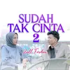 sudah tak cinta 2