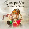 Deva Ganesha Tumko Aaj Manau