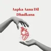 About Aapka Aana Dil Dhadkana Song