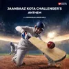 About Jaanbaaz Kota Challenger's Anthem Song