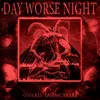 About DAY WORSE NIGHT Song