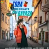 About Tora Chocolate Khia Bayasa Song