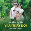 Liên Khúc Việt Mix - Vì Ai Thay Đổi