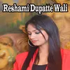 Reshami Dupatte Wali