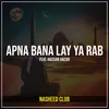 About Apna Bana Lay Ya Rab Song