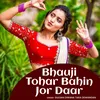 About Bhauji Tohar Bahin Jor Daar Song