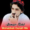 About Mohabbat Gunah We Song