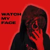 About WATCH MY FACE Song