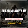 About Dilbar Muawiya Ha Song