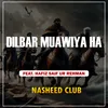 Dilbar Muawiya Ha