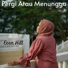 Pergi Atau Menunggu