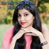 About Tor Mor Pyar Ke Hai Light Kar De Song