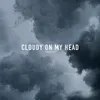 Cloudy on my head