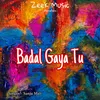 Badal Gaya Tu