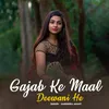 About Gajab Ke Maal Deewani He Song